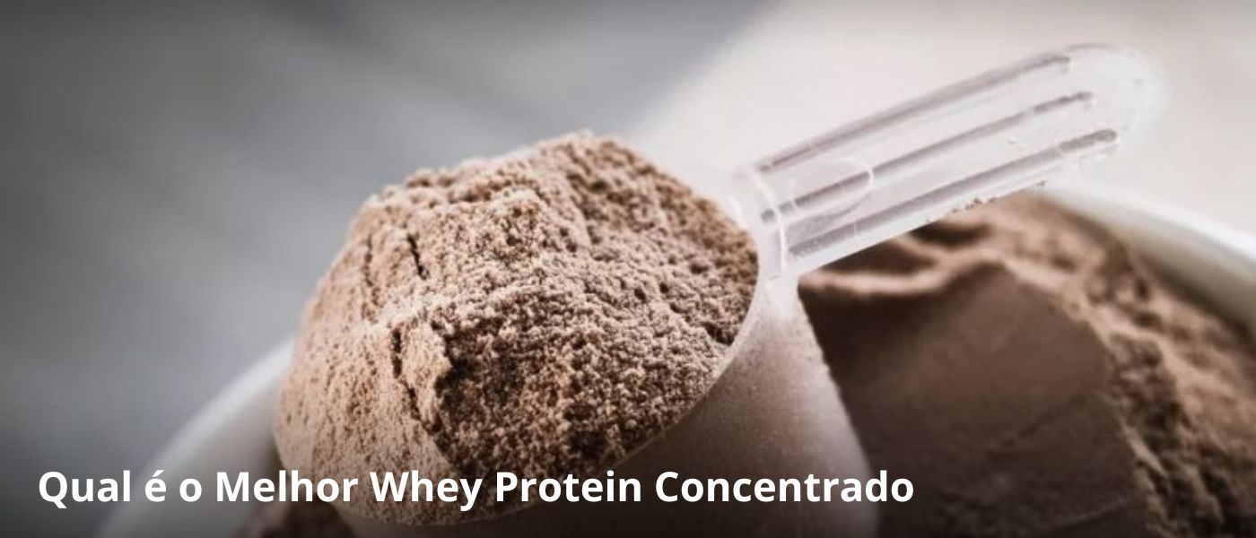 Qual é o Melhor Whey Protein Concentrado